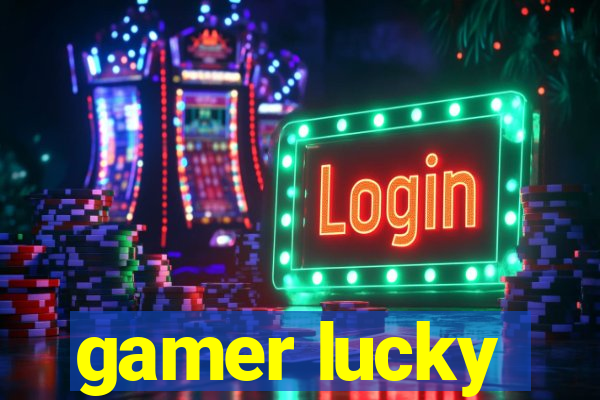 gamer lucky